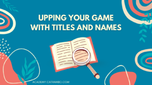 Picture of an open book with the words "Upping Your Game with Titles and Names" and the URL academy.catrambo.com
