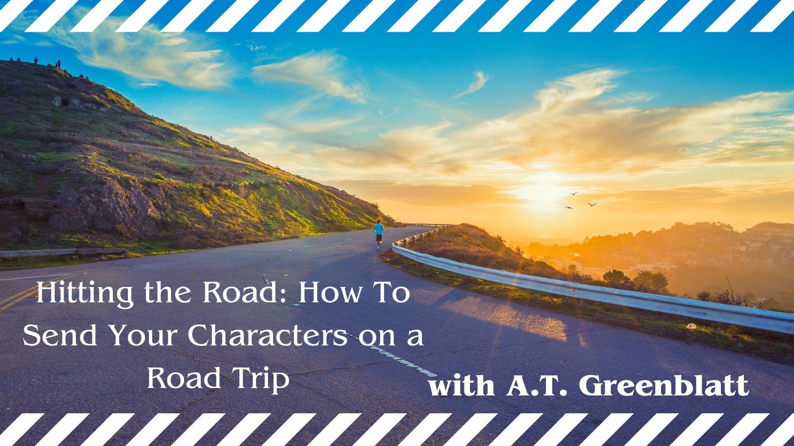 Image of road with the words Hitting the Road: How To Send Your Characters on a Road Trip with A.T. Greenblatt