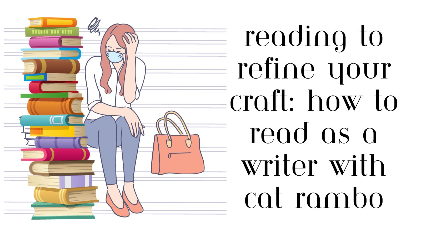 Reading to Refine Your Craft: How to Read as a Writer with Cat Rambo