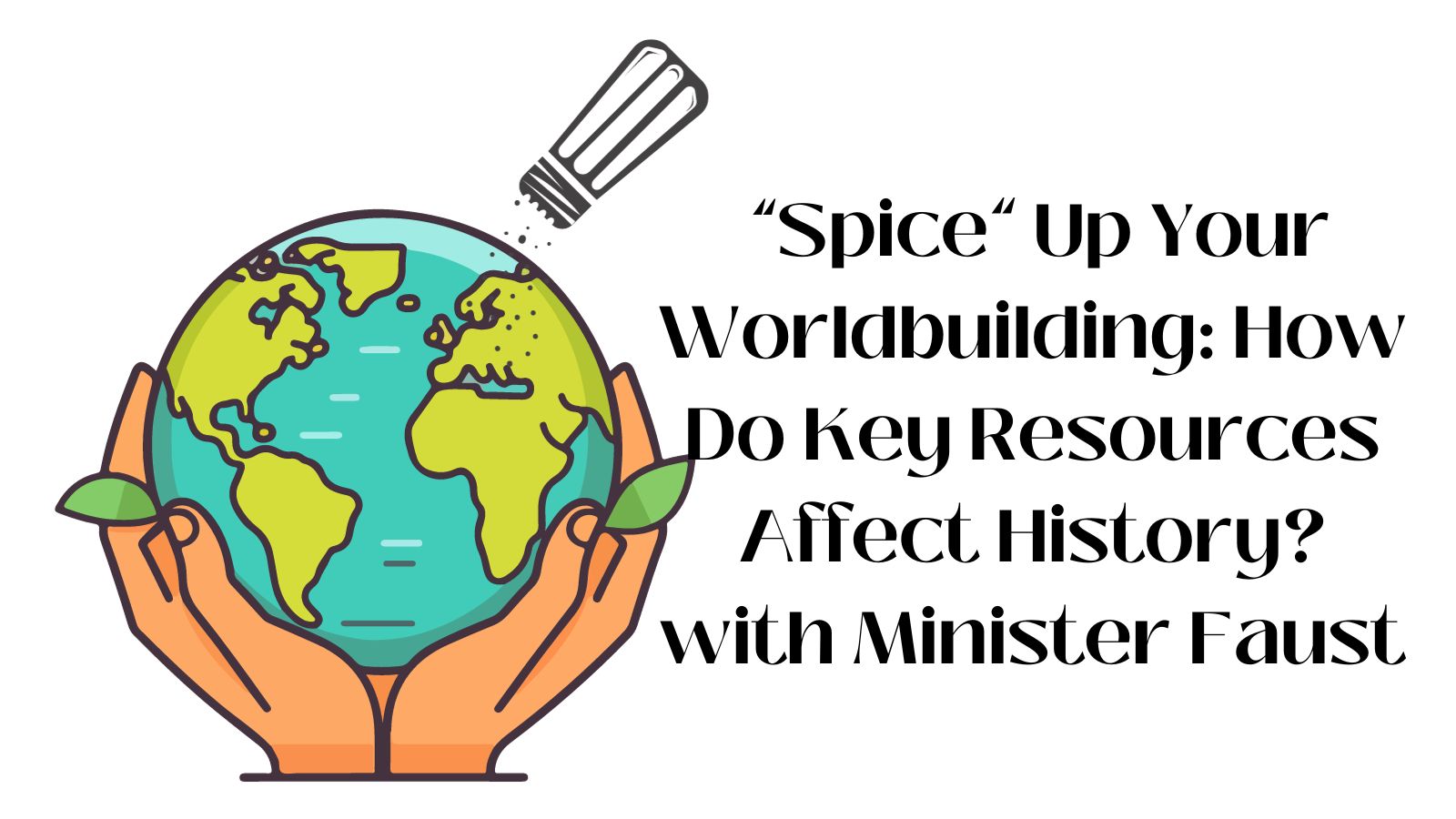 “Spice” Up Your Worldbuilding: How Do Key Resources Affect History? with Minister Faust