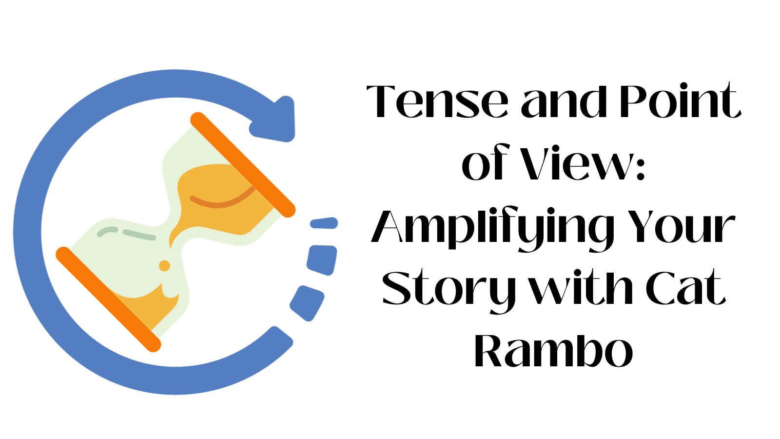 Tense and Point of View: Amplifying Your Story with Cat Rambo